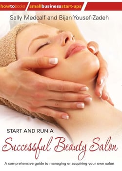 Start and Run a Successful Beauty Salon - A comprehensive guide to managing or acquiring your own salon