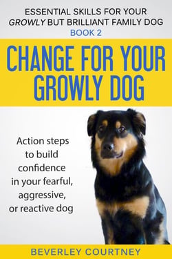 Change for Your Growly Dog! - Essential Skills for your Growly but Brilliant Family Dog, #2