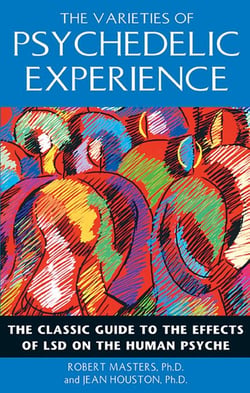 The Varieties of Psychedelic Experience - The Classic Guide to the Effects of LSD on the Human Psyche