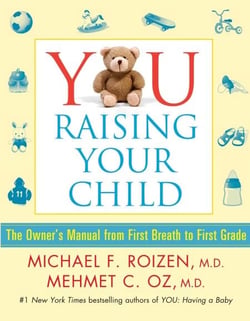 YOU: Raising Your Child - The Owner's Manual from First Breath to First Grad
