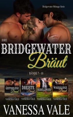 Ihre Bridgewater Bräut: Bridgewater Menage Serie Bücherset - Bände 7 - 10 - Bridgewater Ménage-Serie