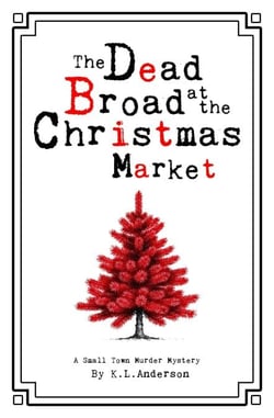 The Dead Broad at the Christmas Market - A Small-town Murder Mystery, #2