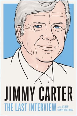 Jimmy Carter: The Last Interview - and Other Conversations