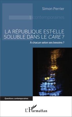 La République est-elle soluble dans le <em>care</em> ? - A chacun selon ses besoins ?