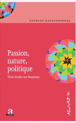 Passion, nature, politique. - Trois études sur Rousseau