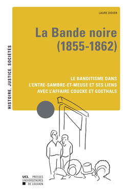 La Bande noire (1855-1862) - Le banditisme dans l'Entre-Sambre-et-Meuse et ses liens avec l'affaire Coucke et Goethals