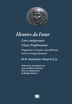 Histoire du Futur - Livre antépremier. Clavis Prophetarum. Fragments et extraits, nouvellement versés en langue françoise