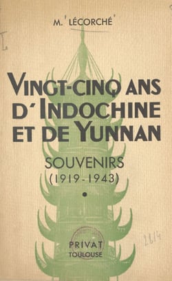 Vingt-cinq ans d'Indochine et de Yunnan - Souvenirs 1919-1943