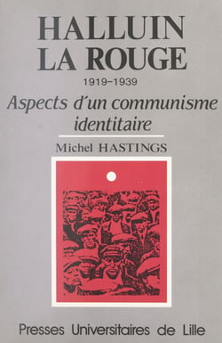 Halluin-la-Rouge : 1919-1939, aspects d'un communisme identitaire - 1919-1939, aspects d'un communisme identitaire