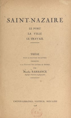 Saint-Nazaire - Le port, la ville, le travail. Thèse pour le Doctorat ès-lettres présentée à la Faculté des Lettres de Rennes