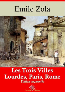 Les Trois Villes (Les 3 volumes : Lourdes, Paris, Rome) – suivi d'annexes - Nouvelle édition 2019