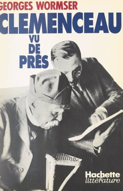 Clemenceau vu de près - Documents inédits, épisodes oubliés, précisions nouvelles