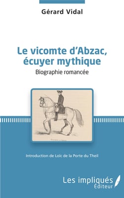 Le vicomte d'Abzac, écuyer mythique - Biographie romancée - Introduction de Loïc de la Porte du Theil