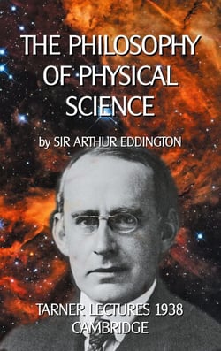 The Philosophy of Physical Science - TARNER LECTURES 1938 - CAMBRIDGE