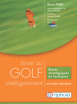 Jouer au golf intelligemment - Bases stratégiques et tactiques - 60 fiches pratiques