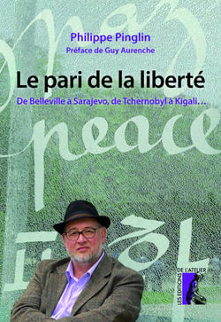 Le pari de la liberté - De Belleville à Sarajevo, de Tchernobyl à Kigali