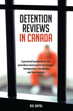 Detention Reviews in Canada - A Practical Handbook on Law, Procedure, and Practice for Lawyers, Immigration Consultants, and Law Students