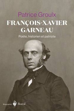 François-Xavier Garneau - Poète, historien et patriote