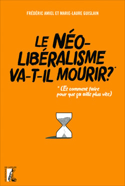 Le néolibéralisme va-t-il mourir ? - (Et comment faire pour que ça aille plus vite ?)