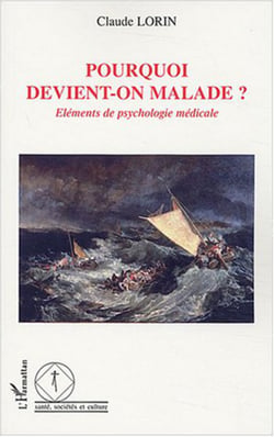 Pourquoi devient-on malade ? - Eléments de psychologie médicale