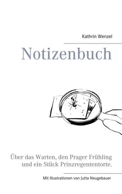 Notizenbuch - Über das Warten, den Prager Frühling und ein Stück Prinzregententorte.
