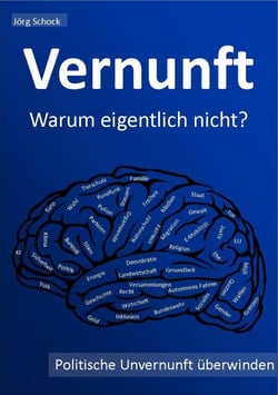Vernunft - warum eigentlich nicht? - politische Unvernunft überwinden