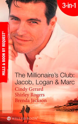 The Millionaire's Club: Jacob, Logan &amp; Marc - Black-Tie Seduction / Less-than-Innocent Invitation / Strictly Confidential Attraction