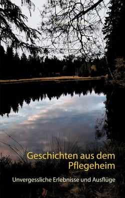 Geschichten aus dem Pflegeheim - Unvergessliche Erlebnisse und Ausflüge