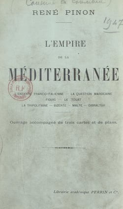 L'empire de la Méditerranée - L'entente franco-italienne, la question marocaine, Figuig, le Touat, la Tripolitaine, Bizerte, Malte, Gibraltar. Ouvrage accompagné de 3 cartes et de plans