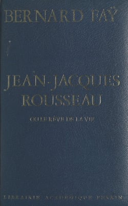 Jean-Jacques Rousseau - Ou Le rêve de la vie