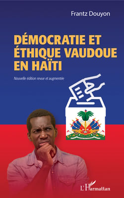Démocratie et éthique vaudoue en Haïti - Nouvelle édition revue et augmentée