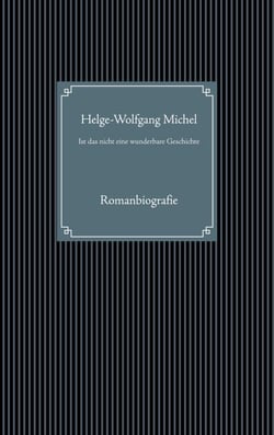Ist das nicht eine wunderbare Geschichte - Romanbiografie
