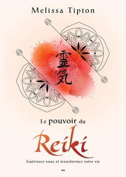 Le pouvoir du Reiki - Guérissez-vous et transformez votre vie