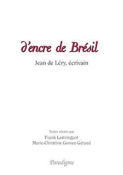 D'encre de Brésil - Jean de Léry, écrivain