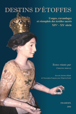 Destins d’étoffes - Usages, ravaudages et réemplois des textiles sacrés (XIVe - XXe siècle)