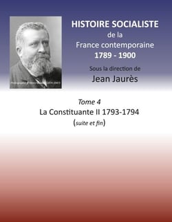 Histoire socialiste de la France contemporaine - Tome 4 La Constituante II 1793-1794 (suite et fin)
