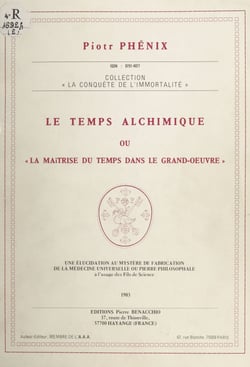 Le temps alchimique - Ou La maîtrise du temps dans le grand-œuvre. Une élucidation au mystère de fabrication de la médecine universelle ou pierre philosophale à l'usage des fils de science