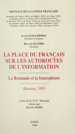 La place du français sur les autoroutes de l'information : la Roumanie et la francophonie - Actes de la XVIe Biennale, Bucarest, 1995