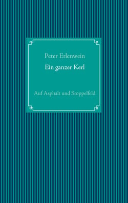 Ein ganzer Kerl - Auf Asphalt und Stoppelfeld