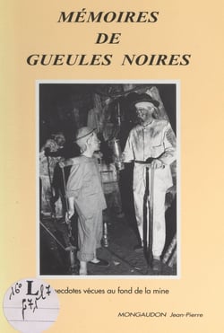 Mémoires de gueules noires - Anecdotes vécues au fond de la mine
