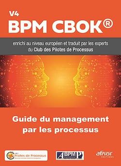 Guide du Management par les Processus - BPM CBOK V4 enrichi au niveau européen et traduit par les experts du Club des Pilotes de Processus