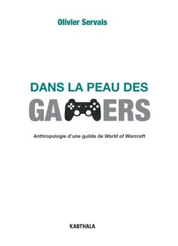 Dans la peau des gamers - Anthropologie d'une guilde de World of warcraft