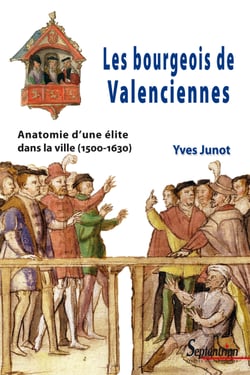 Les bourgeois de Valenciennes - Anatomie d’une élite dans la ville (1500-1630)