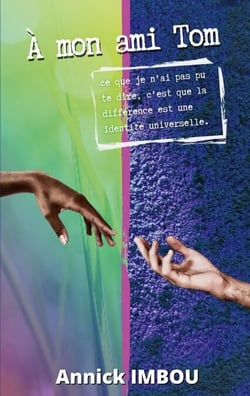 A mon ami Tom - Ce que je n'ai pas pu te dire, c'est que la différence est une identité universelle