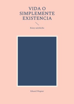 Vida o simplemente existencia - Estoy satisfecho