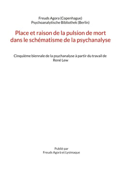 Place et raison de la pulsion de mort dans le schématisme de la psychanalyse - Cinquième biennale de la psychanalyse à partir du travail de René Lew