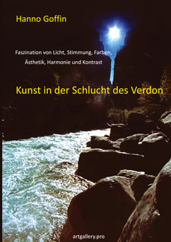 Kunst in der Schlucht der Verdon - Faszination von Licht, Stimmung, Farben, Ästhetik, Harmonie und Kontrast
