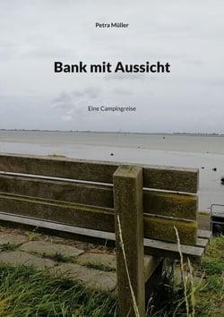Bank mit Aussicht - Eine Campingreise