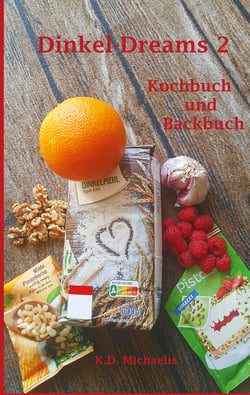 Dinkel-Dreams 2 - Kochbuch und Backbuch
