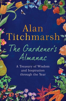 The Gardener's Almanac - A stunning month-by-month treasury of gardening wisdom and inspiration from the nation's best-loved gardener